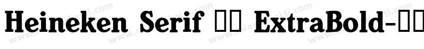 Heineken Serif 18 ExtraBold字体转换